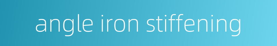 angle iron stiffening的同义词