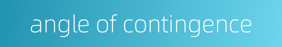 angle of contingence的同义词