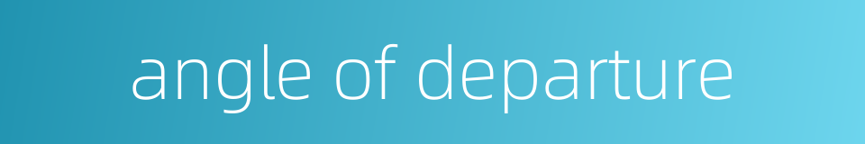 angle of departure的同义词