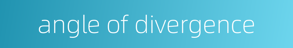 angle of divergence的同义词