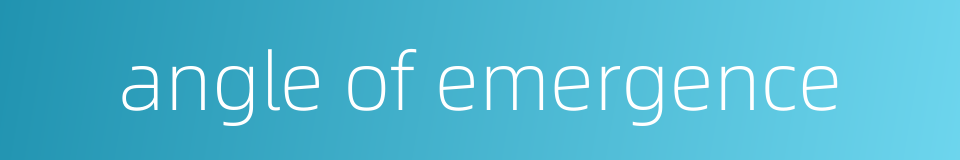 angle of emergence的同义词