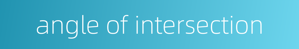 angle of intersection的同义词