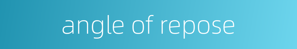 angle of repose的同义词