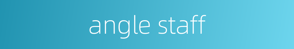 angle staff的同义词