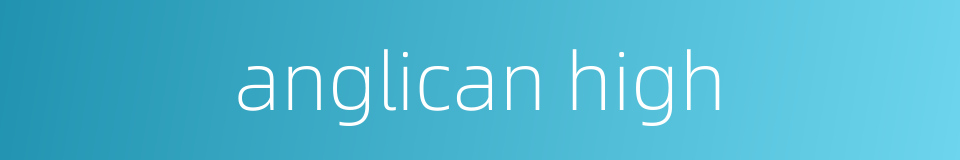 anglican high的同义词
