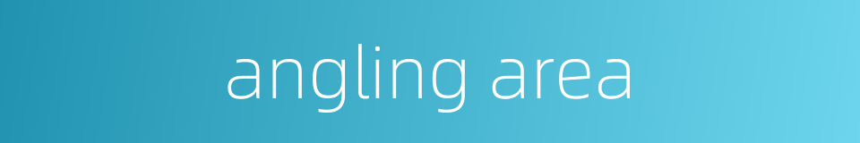 angling area的同义词