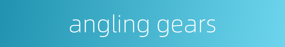 angling gears的同义词