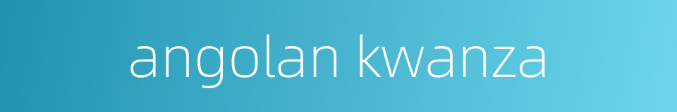 angolan kwanza的同义词