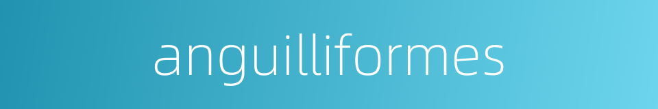anguilliformes的同义词