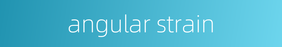 angular strain的同义词