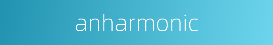 anharmonic的同义词