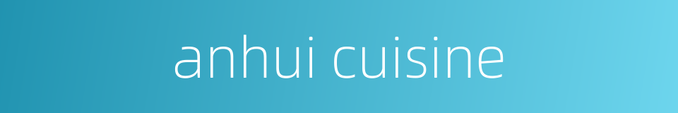anhui cuisine的同义词