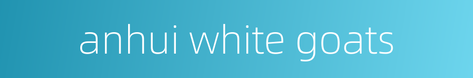 anhui white goats的同义词