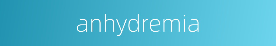 anhydremia的同义词