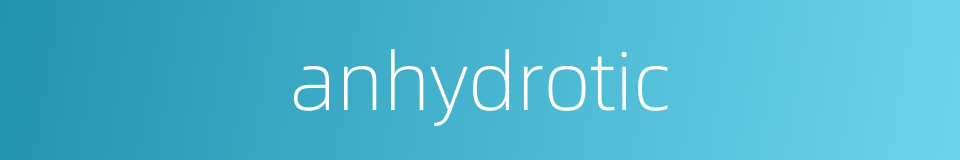 anhydrotic的同义词