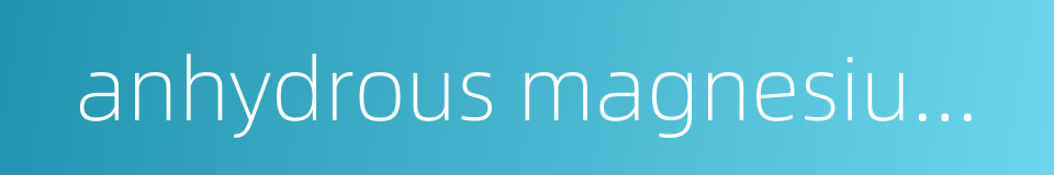 anhydrous magnesium sulfate的同义词