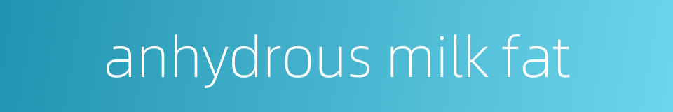 anhydrous milk fat的同义词