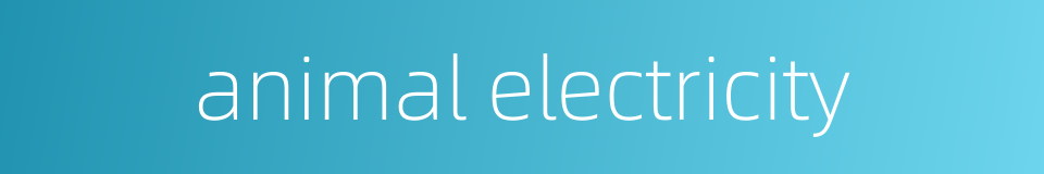animal electricity的同义词