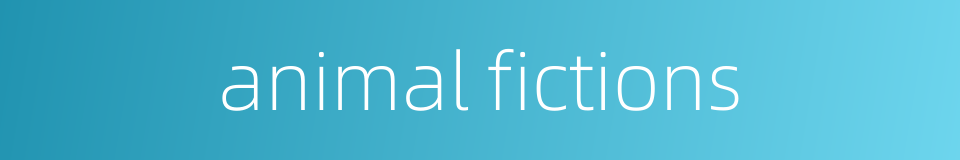 animal fictions的同义词
