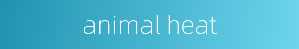 animal heat的同义词