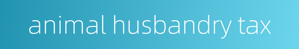 animal husbandry tax的同义词