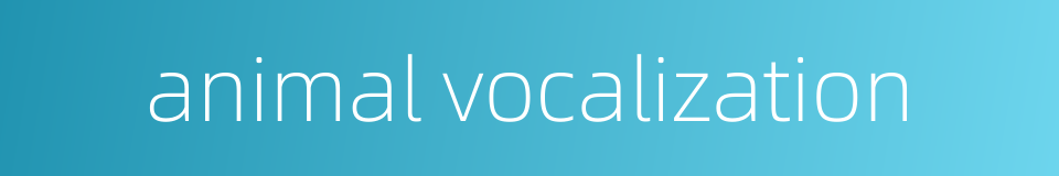 animal vocalization的同义词
