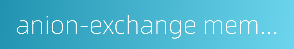 anion-exchange membrane的同义词