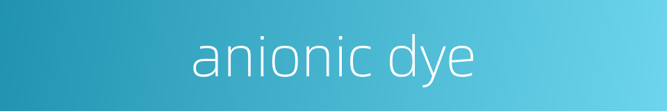 anionic dye的同义词