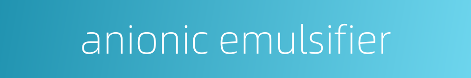 anionic emulsifier的同义词