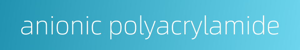 anionic polyacrylamide的同义词
