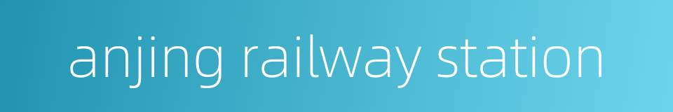 anjing railway station的同义词