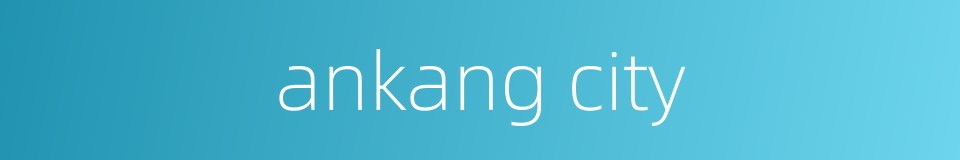 ankang city的同义词