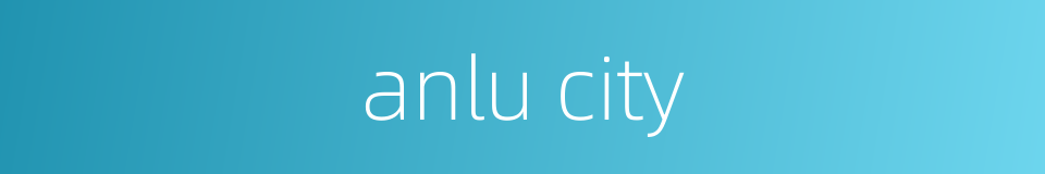 anlu city的同义词