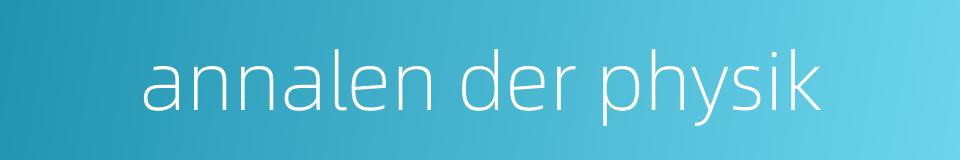 annalen der physik的同义词