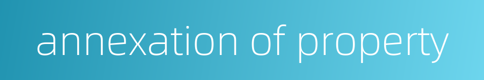 annexation of property的同义词