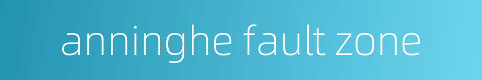anninghe fault zone的同义词