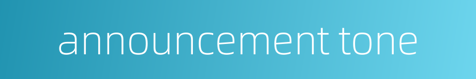 announcement tone的同义词