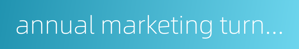 annual marketing turnover的同义词