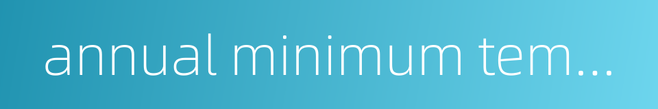 annual minimum temperature的同义词