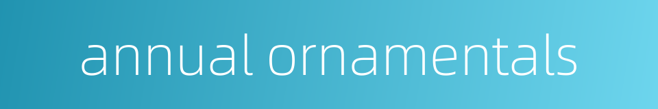annual ornamentals的同义词