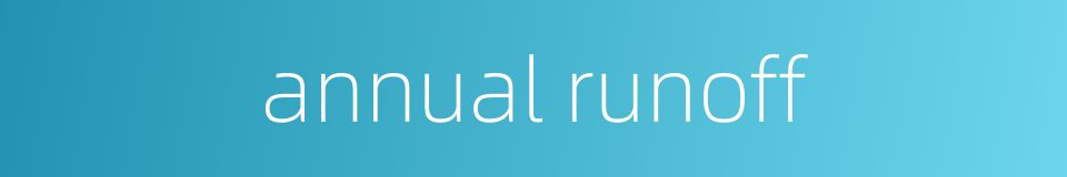 annual runoff的同义词