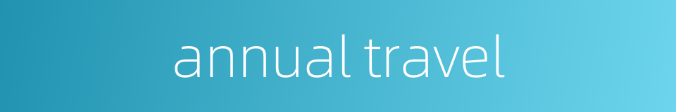 annual travel的同义词