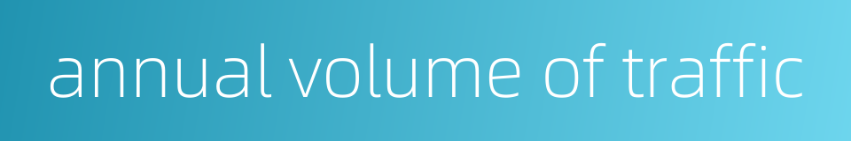 annual volume of traffic的同义词