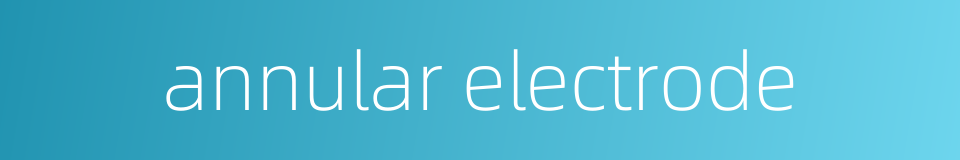 annular electrode的同义词