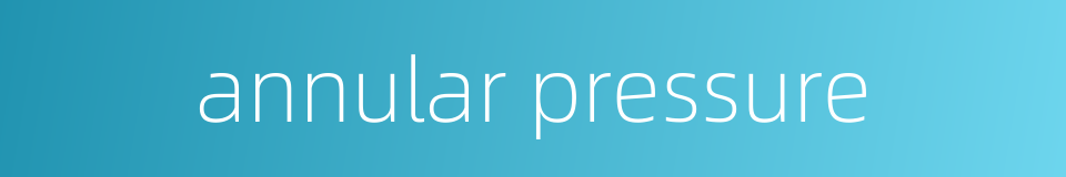 annular pressure的同义词