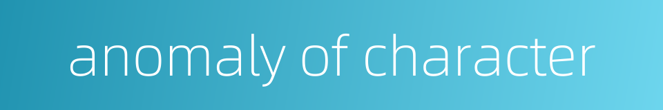 anomaly of character的同义词