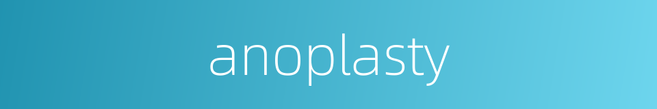 anoplasty的同义词