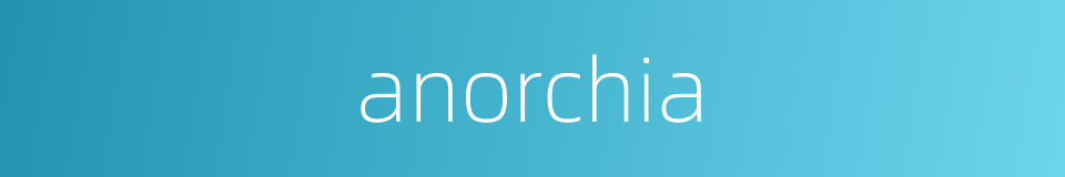 anorchia的同义词
