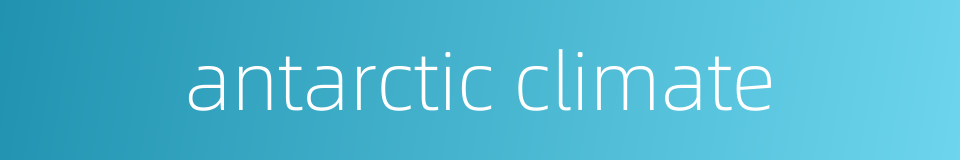 antarctic climate的同义词