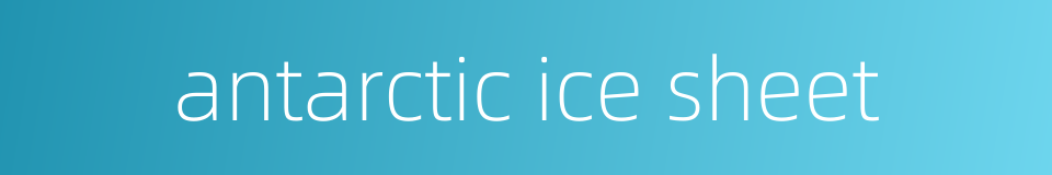 antarctic ice sheet的同义词